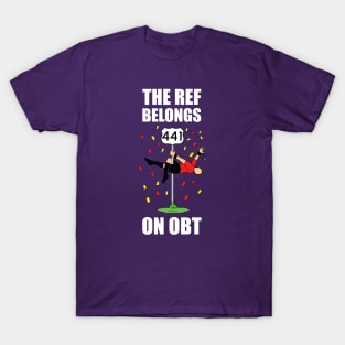 The Ref Belongs On OBT Chant Shirt T-Shirt